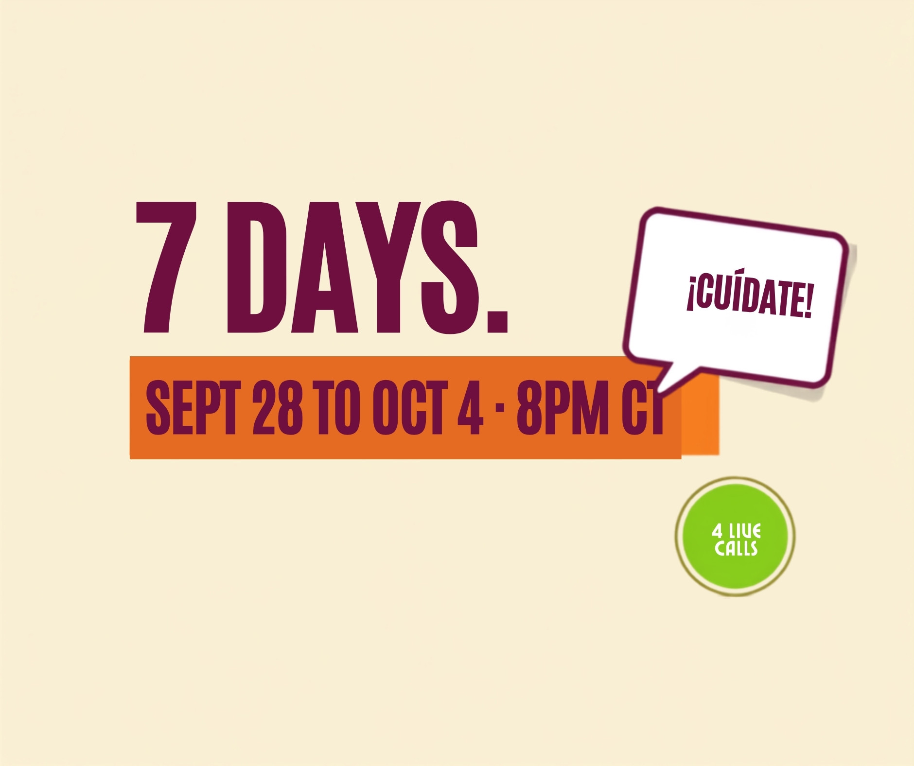 7 days, September 28 to October 4, 8pm Central. 4 live calls.