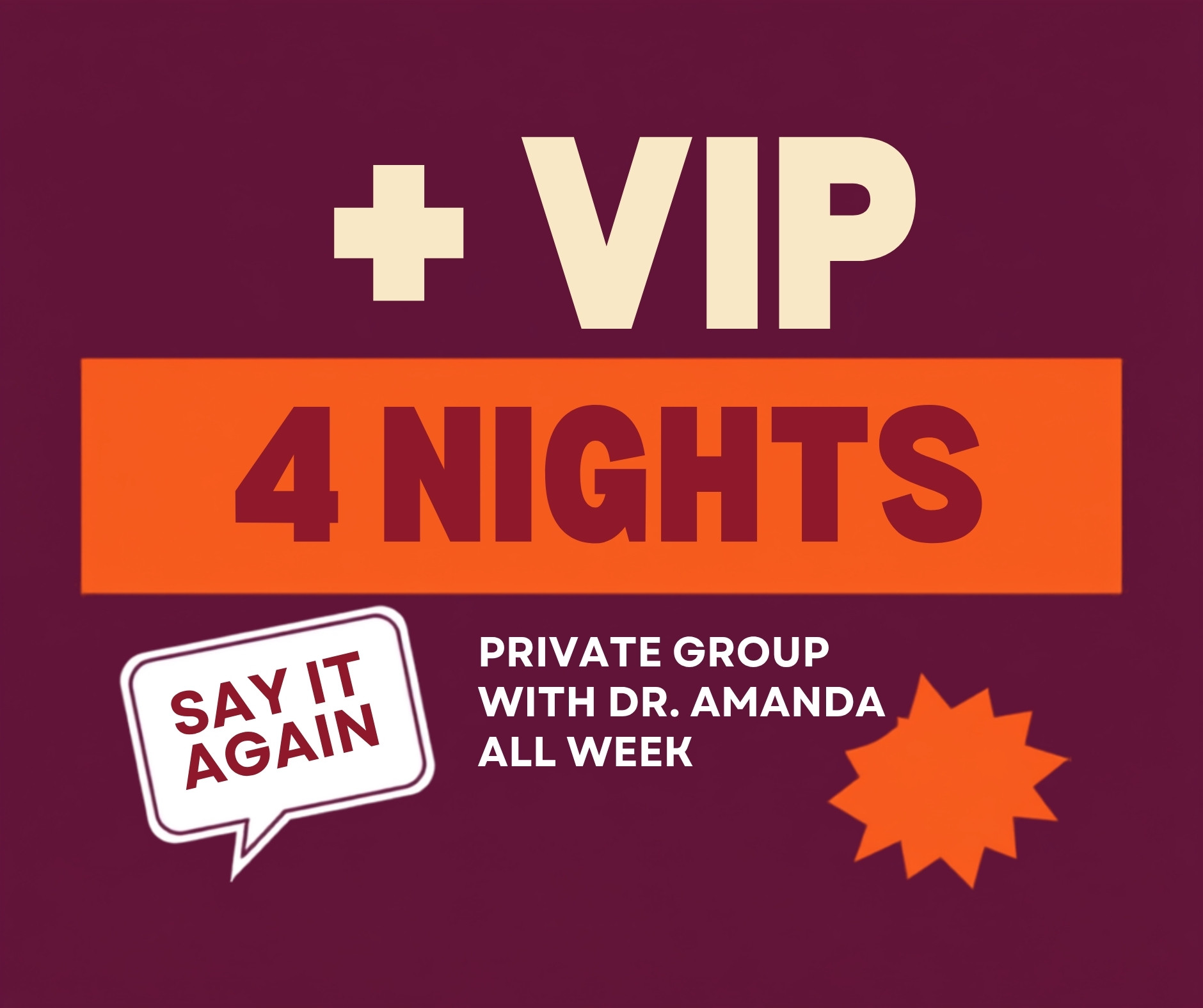 4 nights plus VIP: a private group with Dr. Amanda all week.